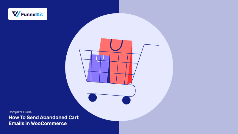 How To Send WooCommerce Abandoned Cart Emails: The Complete Guide [2023]