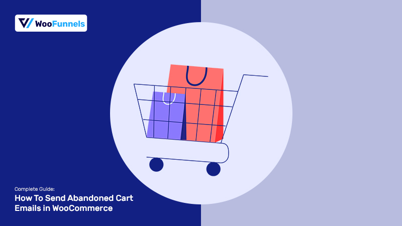 Complete Guide: How To Send Abandoned Cart Emails in WooCommerce