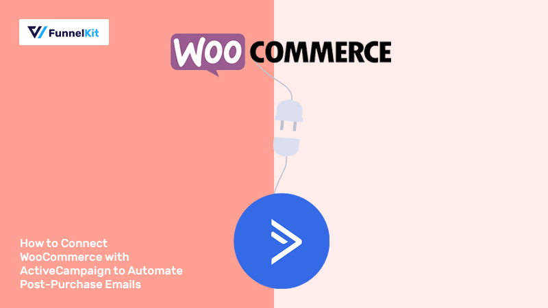 How to Connect WooCommerce with ActiveCampaign to Automate Post-Purchase Emails