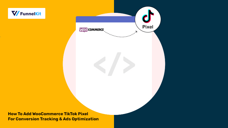How To Add WooCommerce TikTok Pixel For Conversion Tracking & Ads Optimization (Updated 2023)