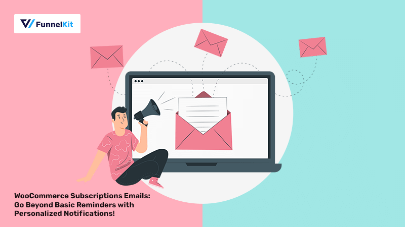 WooCommerce Subscription Emails: How to Customize Basic Reminders with Personalized Notifications