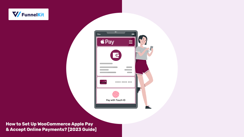 How to Set Up WooCommerce Apple Pay & Accept Payments? [2023 Guide]