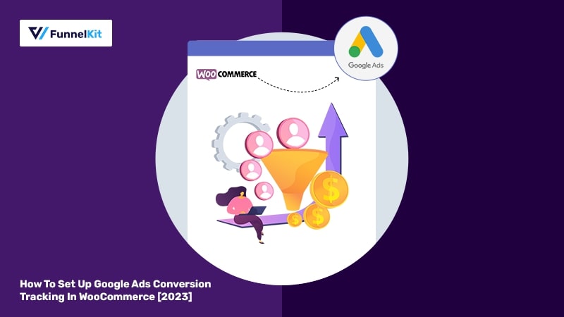 How To Set Up Google Ads Conversion Tracking In WooCommerce [2023]