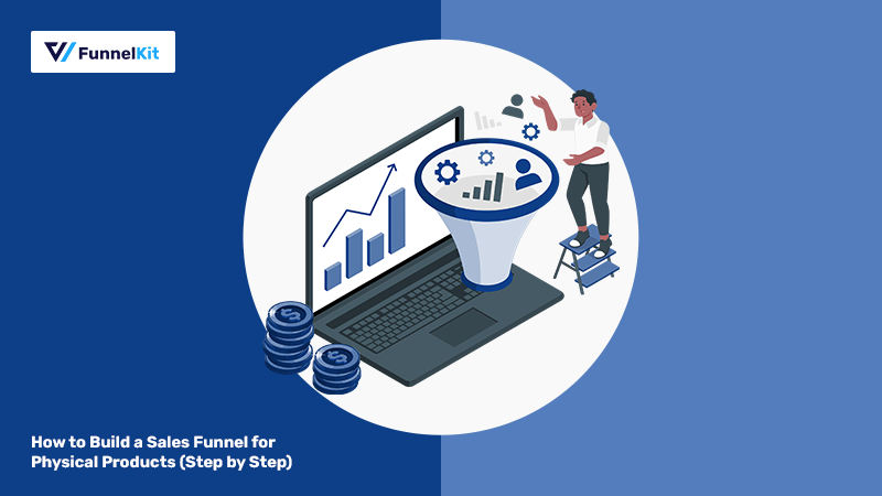 How to Build a Sales Funnel for Physical Products (Step by Step) 