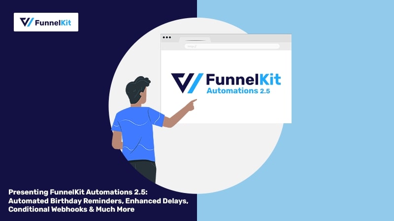 Presenting FunnelKit Automations 2.5: Automated Birthday Reminders, Enhanced Delays, Conditional Webhooks & Much More