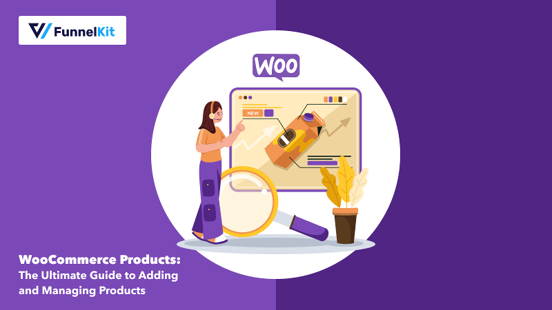 WooCommerce Products: The Ultimate Guide to Adding and Managing Products 2024