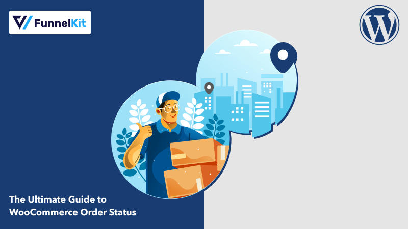 The Ultimate Guide to WooCommerce Order Status