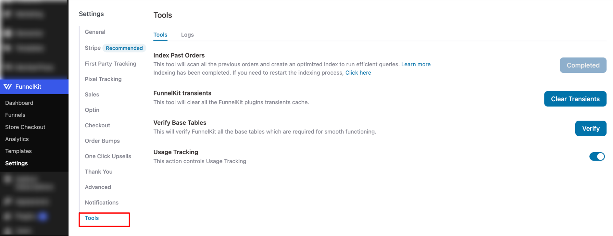 On the Tools tab, you can access the following options:Index Past Orders: Scan all previous orders and create an optimized index for efficient queries. You can restart the indexing process if needed.FunnelKit Transients: Clear all transients cache used by FunnelKit plugins.Verify Base Tables: Check all FunnelKit base tables required for smooth functioning.Usage Tracking: Enable or disable usage tracking to control data collection.
