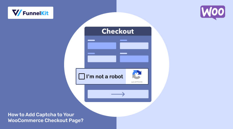 How to Add CAPTCHA to Your WooCommerce Checkout Page? 