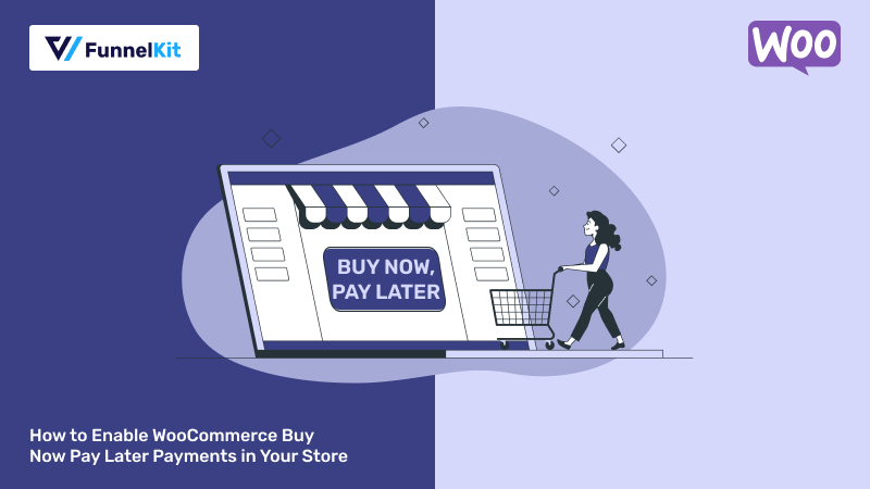 WooCommerce Buy Now Pay Later: How to Enable Affirm, Klarna and Afterpay Payments in Your Store