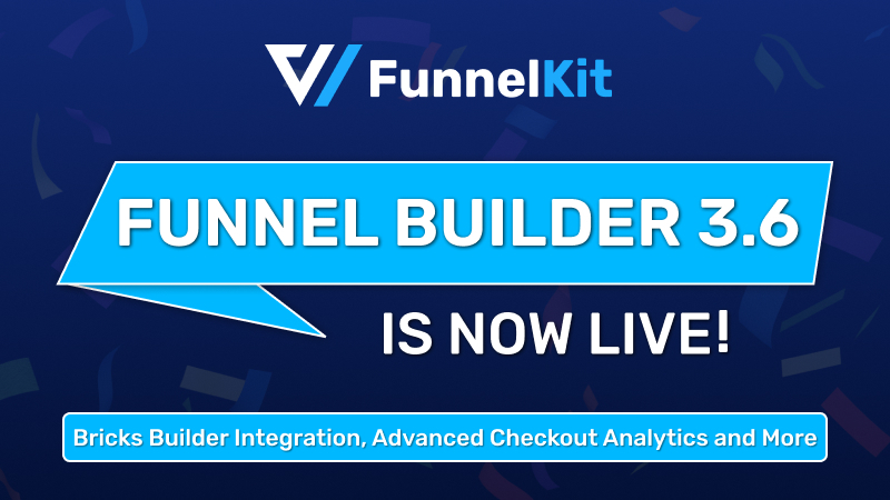 Introducing FunnelKit Builder 3.6 : New Bricks Builder Elements, Improved Analytics, and More