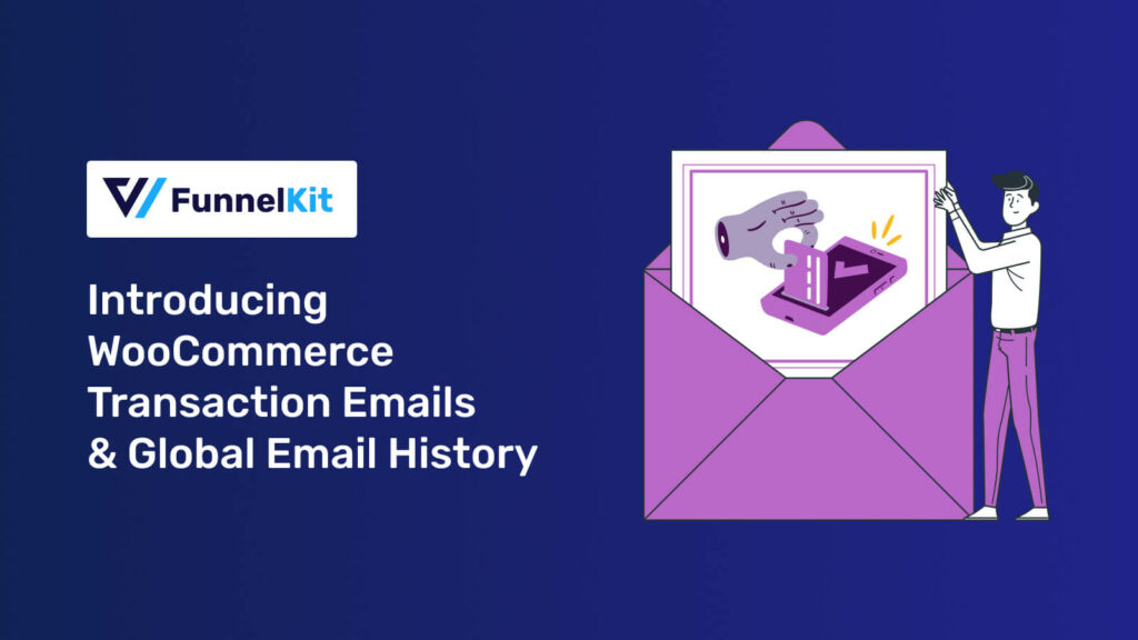 Introducing WooCommerce Transaction Emails and Global Email History in FunnelKit Automations