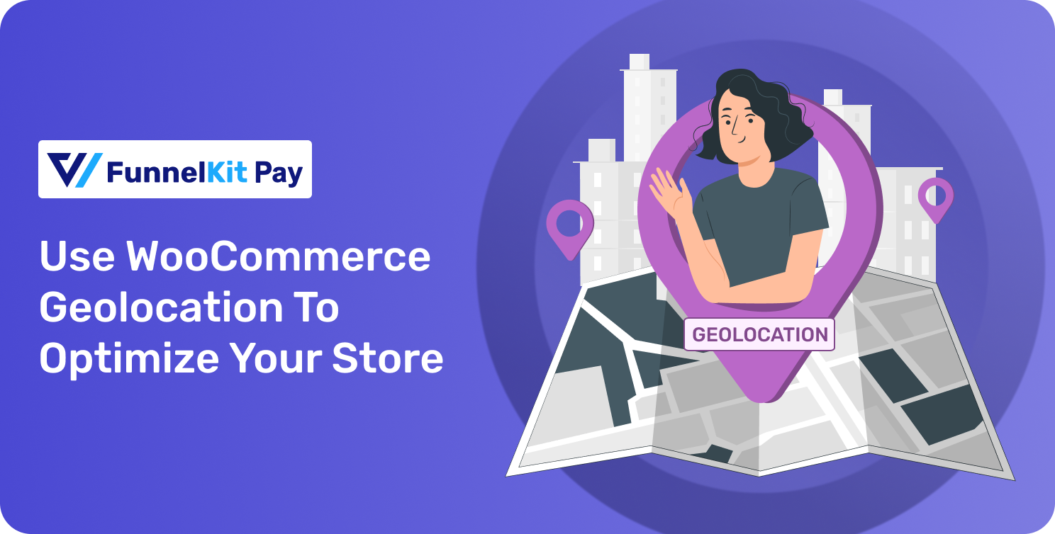 How to Use WooCommerce Geolocation To Optimize Your Store?