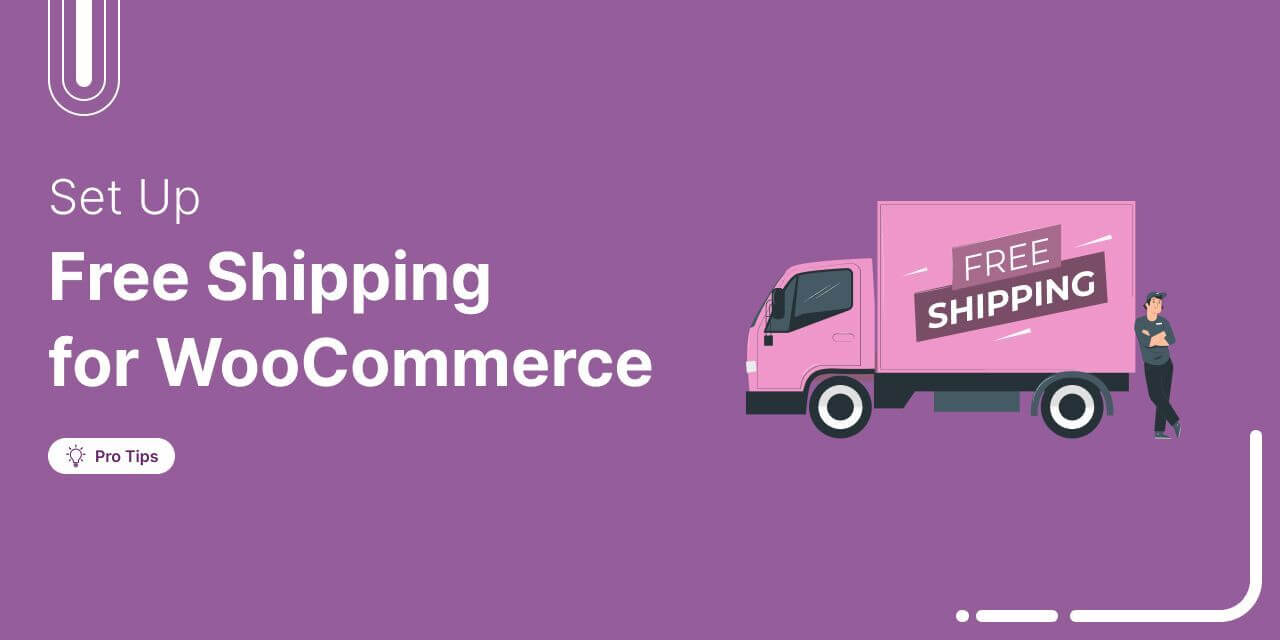 How to Setup WooCommerce Free Shipping: 6 Methods & Practical Tips
