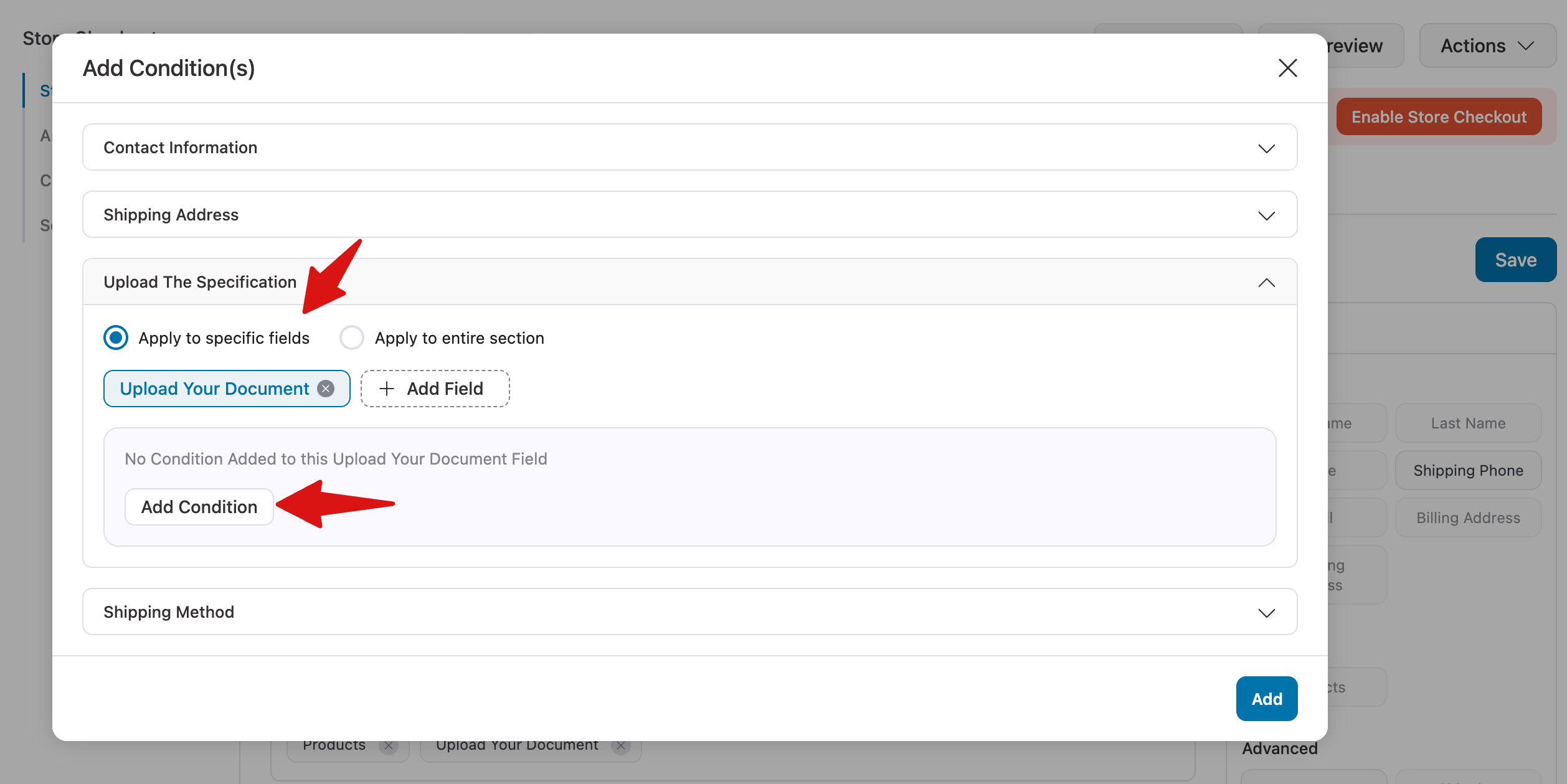 Next, expand the section in which you added the file upload field. Select the option _Apply to specific fields_ and choose the file upload field. Now to add condition, hit _Add Condition_.