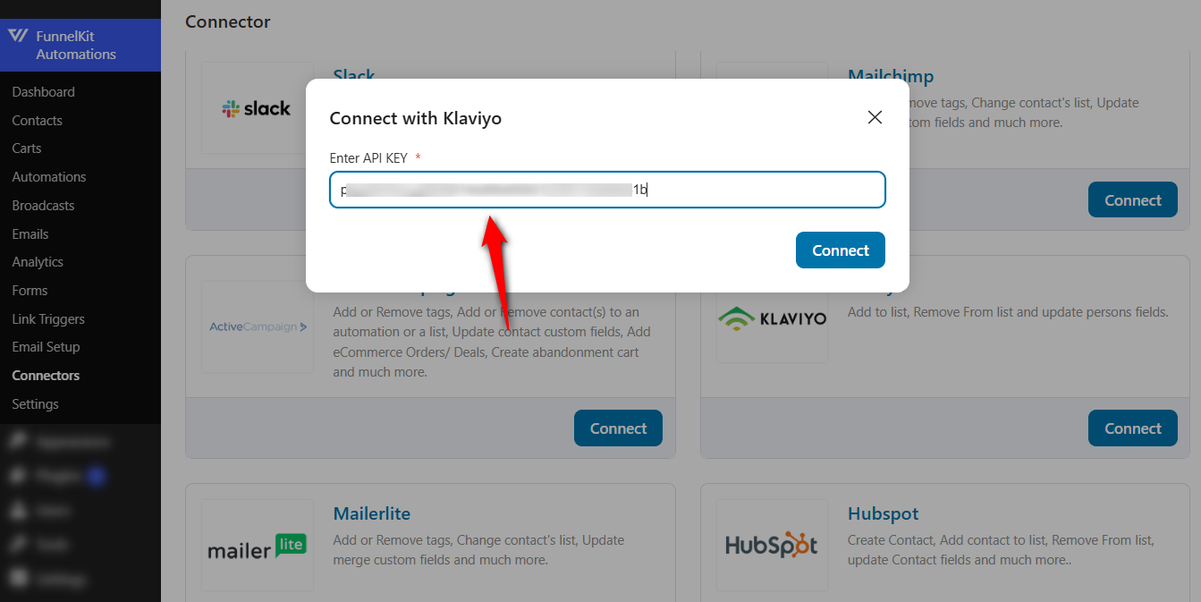 Go to the Connectors tab within FunnelKit Automations and click ‘Connect’ under Klaviyo. Paste your api key here to connect woocommerce with klaviyo